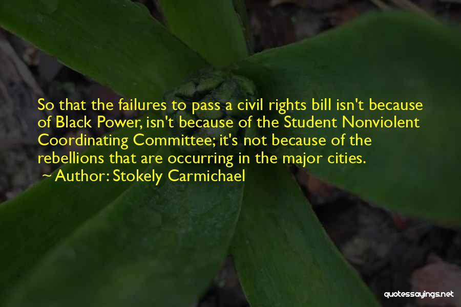 Stokely Carmichael Quotes: So That The Failures To Pass A Civil Rights Bill Isn't Because Of Black Power, Isn't Because Of The Student