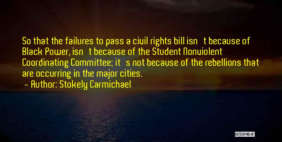 Stokely Carmichael Quotes: So That The Failures To Pass A Civil Rights Bill Isn't Because Of Black Power, Isn't Because Of The Student