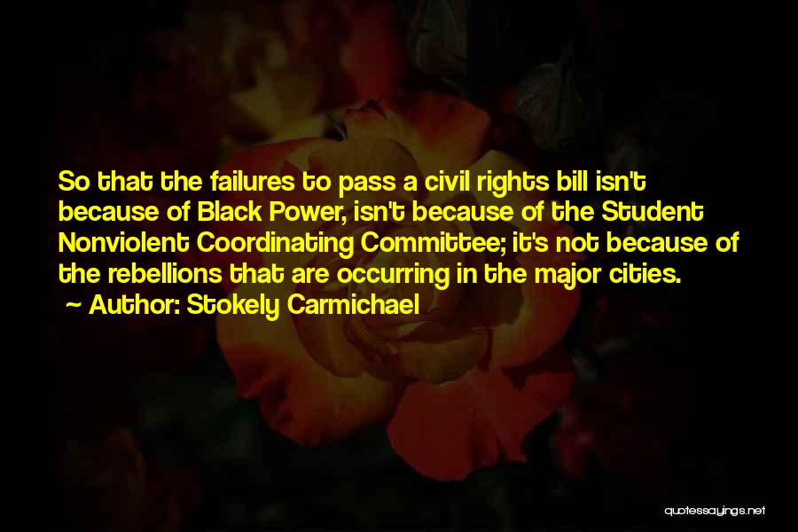Stokely Carmichael Quotes: So That The Failures To Pass A Civil Rights Bill Isn't Because Of Black Power, Isn't Because Of The Student