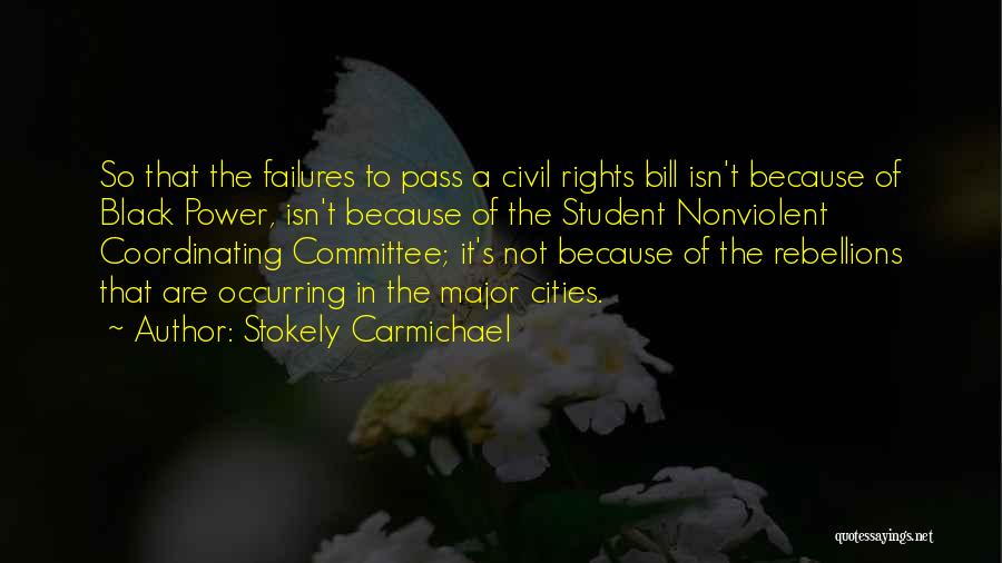 Stokely Carmichael Quotes: So That The Failures To Pass A Civil Rights Bill Isn't Because Of Black Power, Isn't Because Of The Student