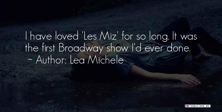Lea Michele Quotes: I Have Loved 'les Miz' For So Long. It Was The First Broadway Show I'd Ever Done.