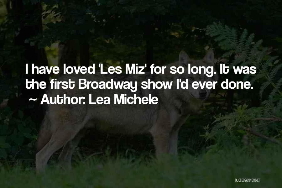 Lea Michele Quotes: I Have Loved 'les Miz' For So Long. It Was The First Broadway Show I'd Ever Done.