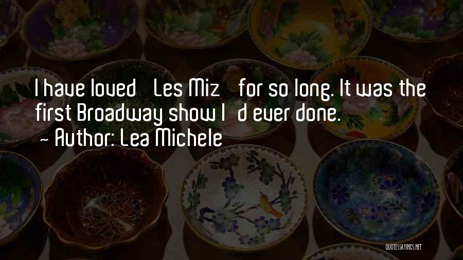 Lea Michele Quotes: I Have Loved 'les Miz' For So Long. It Was The First Broadway Show I'd Ever Done.