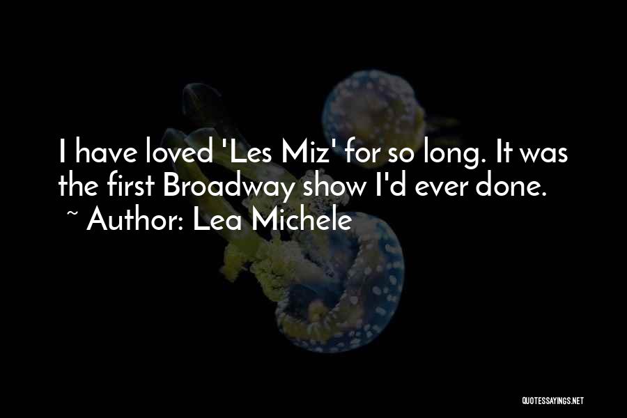 Lea Michele Quotes: I Have Loved 'les Miz' For So Long. It Was The First Broadway Show I'd Ever Done.