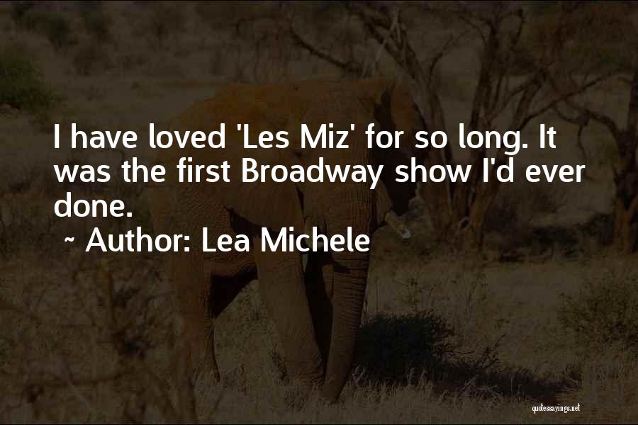 Lea Michele Quotes: I Have Loved 'les Miz' For So Long. It Was The First Broadway Show I'd Ever Done.