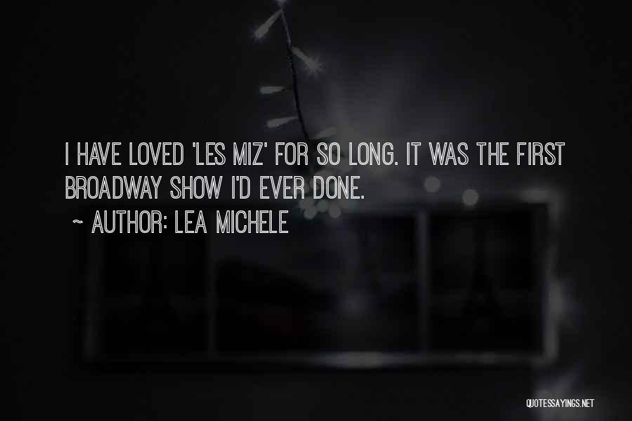 Lea Michele Quotes: I Have Loved 'les Miz' For So Long. It Was The First Broadway Show I'd Ever Done.