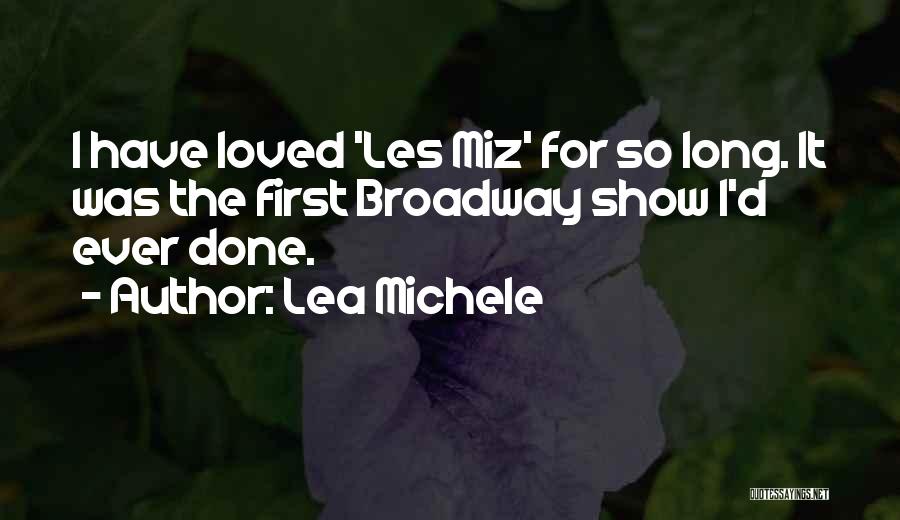 Lea Michele Quotes: I Have Loved 'les Miz' For So Long. It Was The First Broadway Show I'd Ever Done.