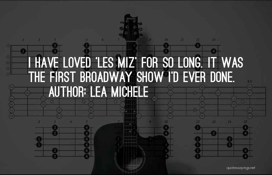 Lea Michele Quotes: I Have Loved 'les Miz' For So Long. It Was The First Broadway Show I'd Ever Done.