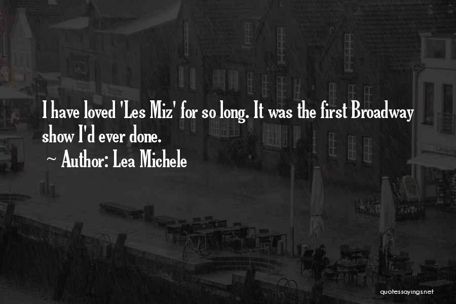 Lea Michele Quotes: I Have Loved 'les Miz' For So Long. It Was The First Broadway Show I'd Ever Done.