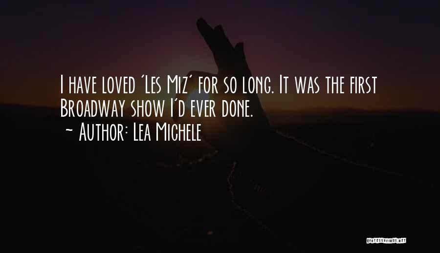 Lea Michele Quotes: I Have Loved 'les Miz' For So Long. It Was The First Broadway Show I'd Ever Done.