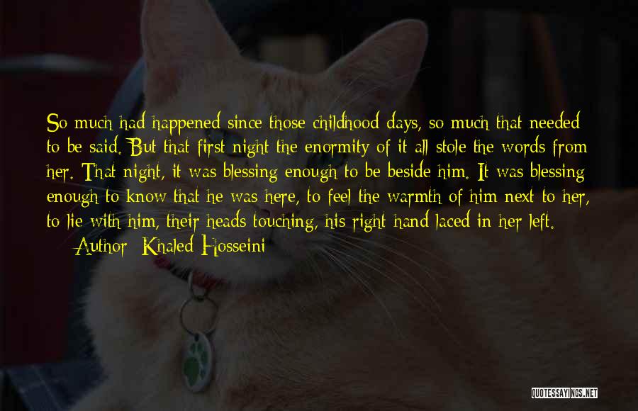 Khaled Hosseini Quotes: So Much Had Happened Since Those Childhood Days, So Much That Needed To Be Said. But That First Night The