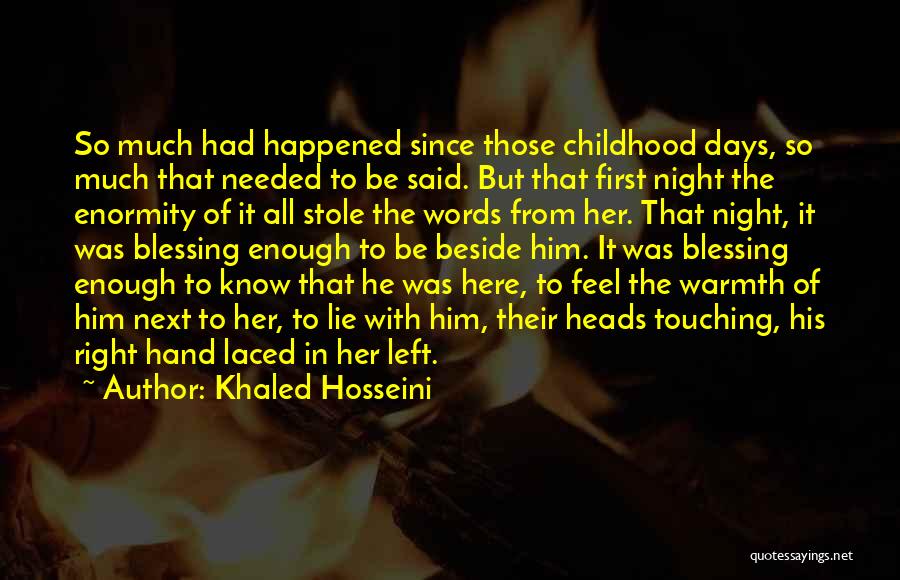 Khaled Hosseini Quotes: So Much Had Happened Since Those Childhood Days, So Much That Needed To Be Said. But That First Night The