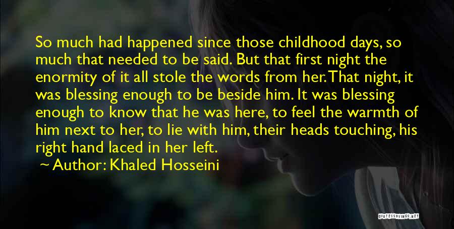 Khaled Hosseini Quotes: So Much Had Happened Since Those Childhood Days, So Much That Needed To Be Said. But That First Night The