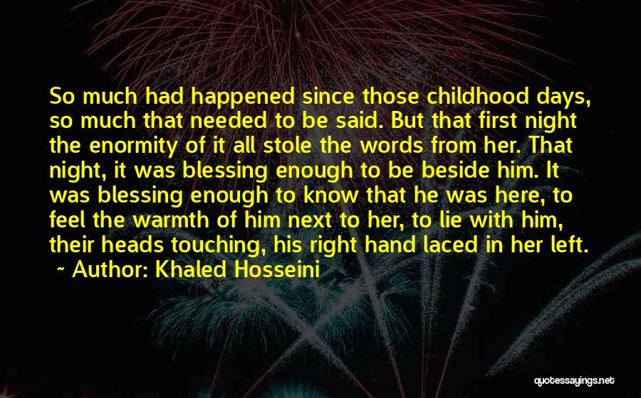 Khaled Hosseini Quotes: So Much Had Happened Since Those Childhood Days, So Much That Needed To Be Said. But That First Night The