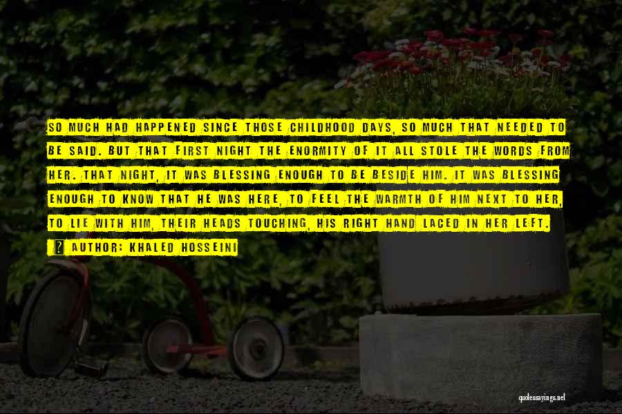 Khaled Hosseini Quotes: So Much Had Happened Since Those Childhood Days, So Much That Needed To Be Said. But That First Night The