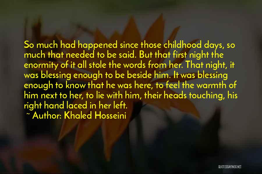 Khaled Hosseini Quotes: So Much Had Happened Since Those Childhood Days, So Much That Needed To Be Said. But That First Night The