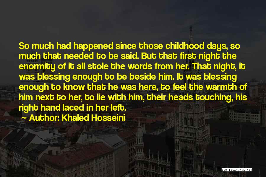Khaled Hosseini Quotes: So Much Had Happened Since Those Childhood Days, So Much That Needed To Be Said. But That First Night The