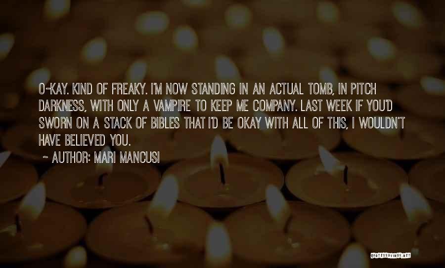 Mari Mancusi Quotes: O-kay. Kind Of Freaky. I'm Now Standing In An Actual Tomb, In Pitch Darkness, With Only A Vampire To Keep