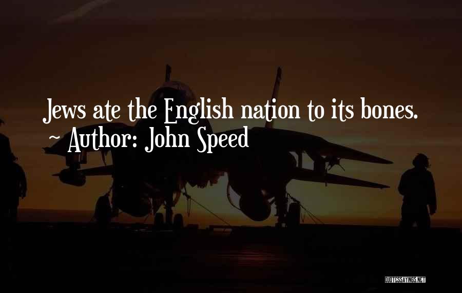 John Speed Quotes: Jews Ate The English Nation To Its Bones.