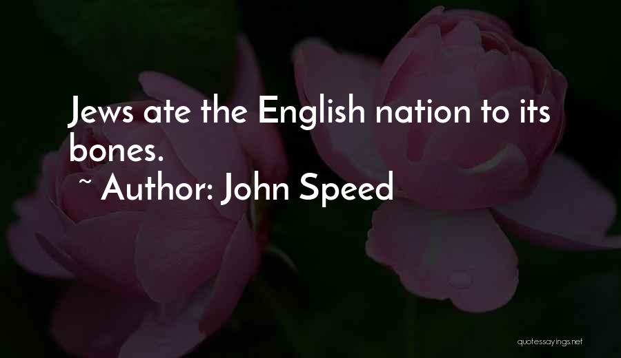 John Speed Quotes: Jews Ate The English Nation To Its Bones.