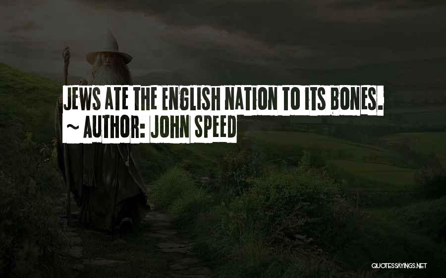 John Speed Quotes: Jews Ate The English Nation To Its Bones.