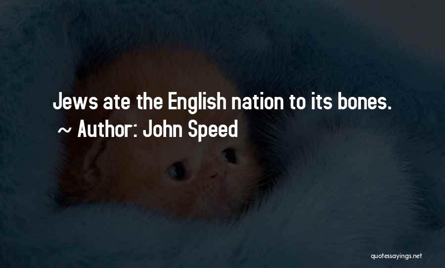 John Speed Quotes: Jews Ate The English Nation To Its Bones.