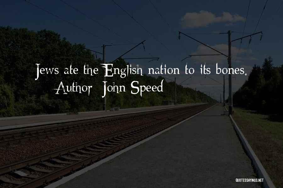 John Speed Quotes: Jews Ate The English Nation To Its Bones.