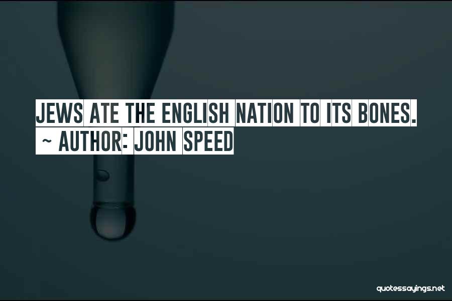 John Speed Quotes: Jews Ate The English Nation To Its Bones.