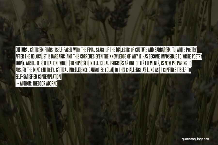 Theodor Adorno Quotes: Cultural Criticism Finds Itself Faced With The Final Stage Of The Dialectic Of Culture And Barbarism. To Write Poetry After