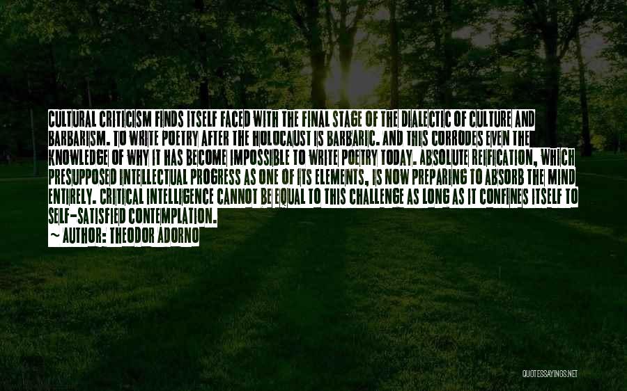 Theodor Adorno Quotes: Cultural Criticism Finds Itself Faced With The Final Stage Of The Dialectic Of Culture And Barbarism. To Write Poetry After