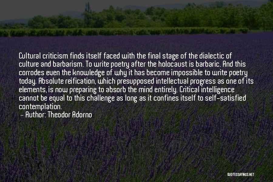 Theodor Adorno Quotes: Cultural Criticism Finds Itself Faced With The Final Stage Of The Dialectic Of Culture And Barbarism. To Write Poetry After