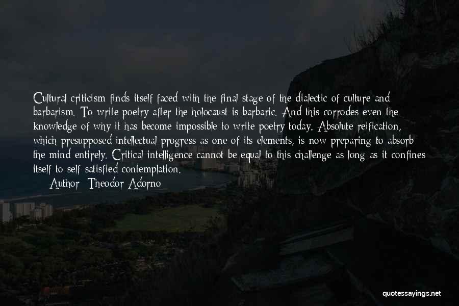 Theodor Adorno Quotes: Cultural Criticism Finds Itself Faced With The Final Stage Of The Dialectic Of Culture And Barbarism. To Write Poetry After