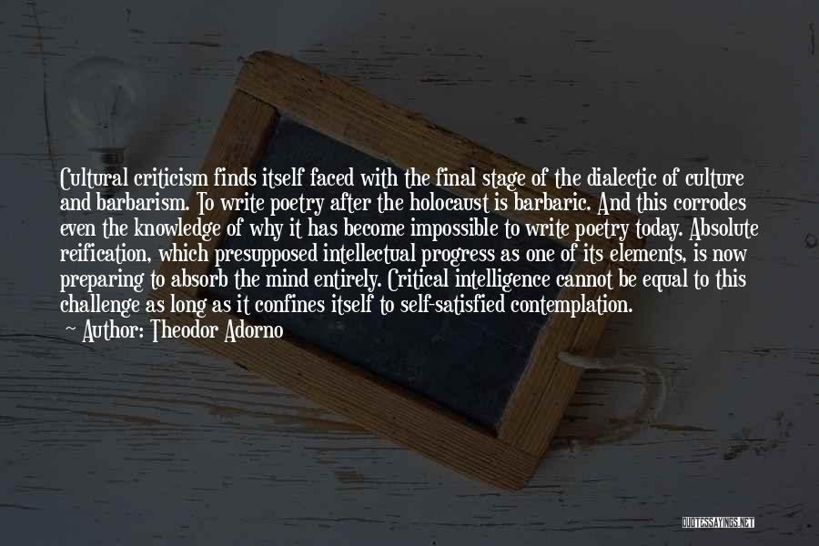 Theodor Adorno Quotes: Cultural Criticism Finds Itself Faced With The Final Stage Of The Dialectic Of Culture And Barbarism. To Write Poetry After