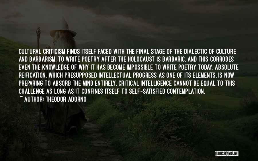 Theodor Adorno Quotes: Cultural Criticism Finds Itself Faced With The Final Stage Of The Dialectic Of Culture And Barbarism. To Write Poetry After