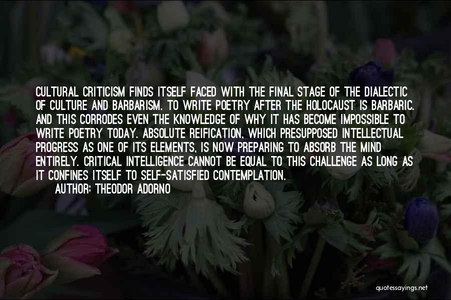 Theodor Adorno Quotes: Cultural Criticism Finds Itself Faced With The Final Stage Of The Dialectic Of Culture And Barbarism. To Write Poetry After