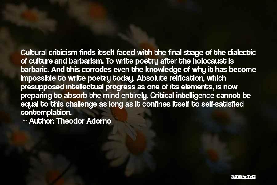 Theodor Adorno Quotes: Cultural Criticism Finds Itself Faced With The Final Stage Of The Dialectic Of Culture And Barbarism. To Write Poetry After