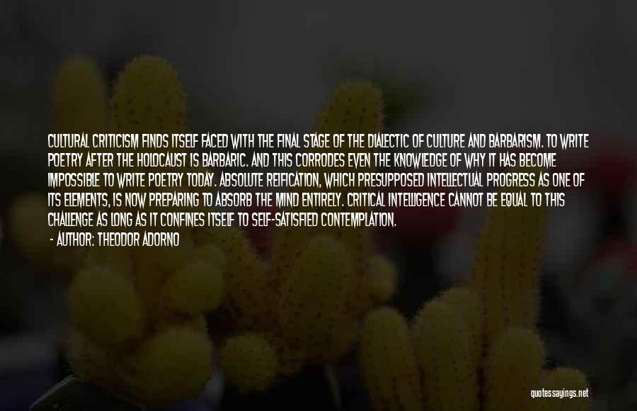 Theodor Adorno Quotes: Cultural Criticism Finds Itself Faced With The Final Stage Of The Dialectic Of Culture And Barbarism. To Write Poetry After