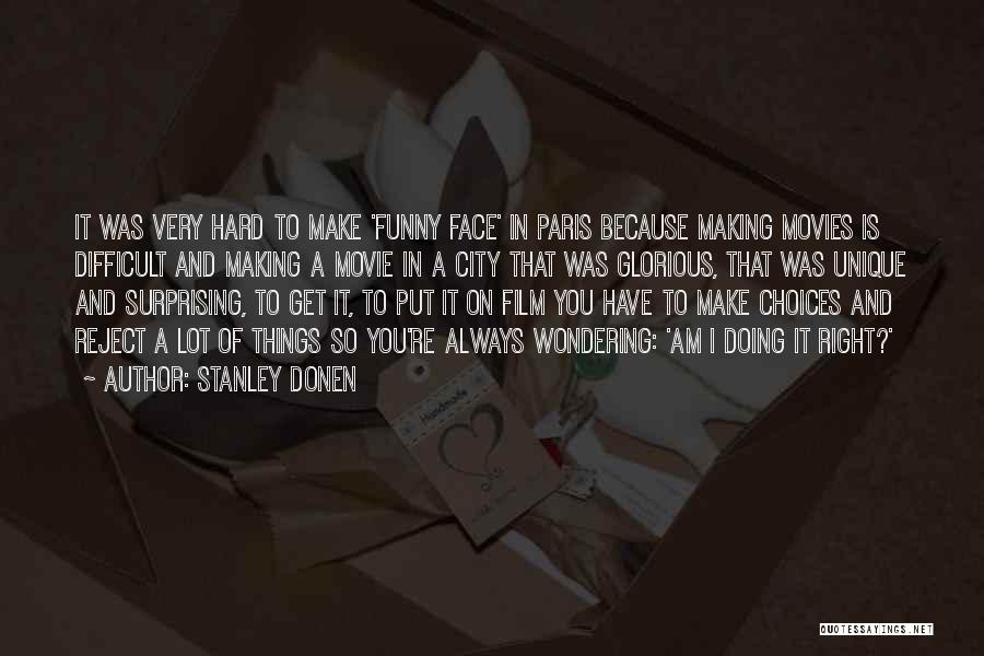 Stanley Donen Quotes: It Was Very Hard To Make 'funny Face' In Paris Because Making Movies Is Difficult And Making A Movie In