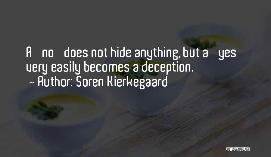 Soren Kierkegaard Quotes: A 'no' Does Not Hide Anything, But A 'yes' Very Easily Becomes A Deception.