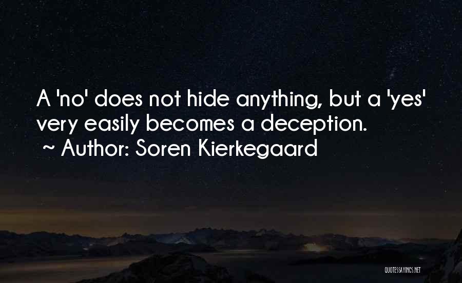 Soren Kierkegaard Quotes: A 'no' Does Not Hide Anything, But A 'yes' Very Easily Becomes A Deception.