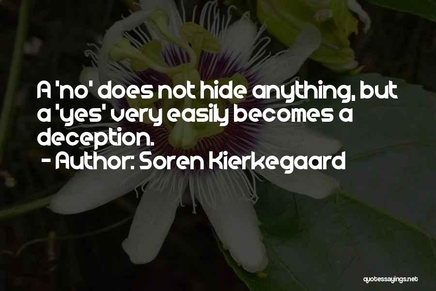 Soren Kierkegaard Quotes: A 'no' Does Not Hide Anything, But A 'yes' Very Easily Becomes A Deception.