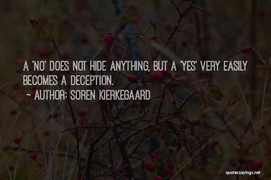 Soren Kierkegaard Quotes: A 'no' Does Not Hide Anything, But A 'yes' Very Easily Becomes A Deception.