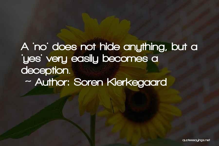 Soren Kierkegaard Quotes: A 'no' Does Not Hide Anything, But A 'yes' Very Easily Becomes A Deception.