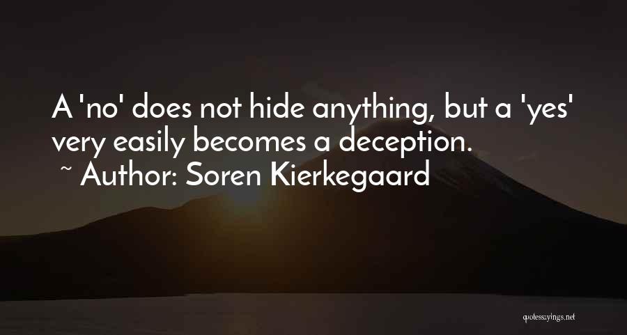 Soren Kierkegaard Quotes: A 'no' Does Not Hide Anything, But A 'yes' Very Easily Becomes A Deception.