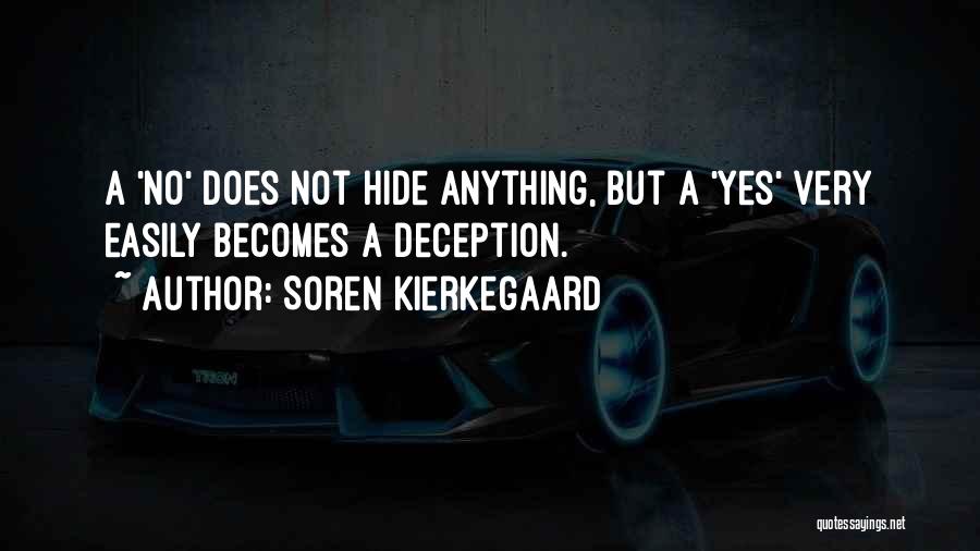 Soren Kierkegaard Quotes: A 'no' Does Not Hide Anything, But A 'yes' Very Easily Becomes A Deception.