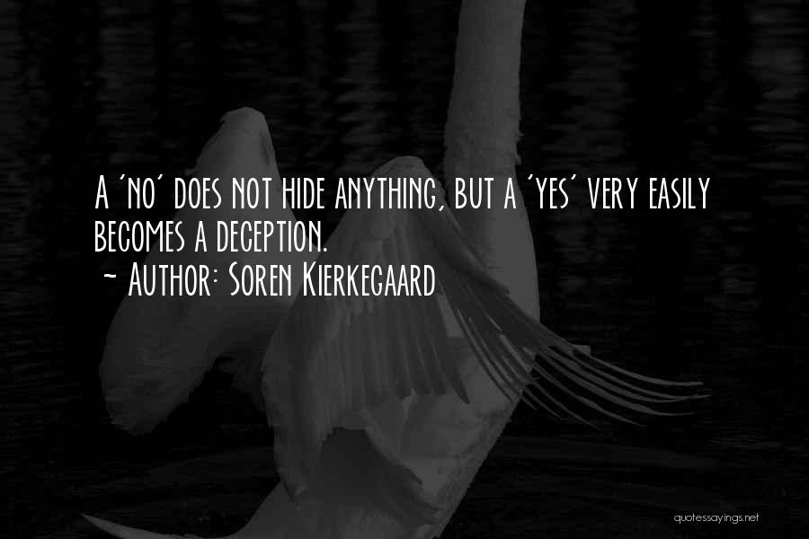 Soren Kierkegaard Quotes: A 'no' Does Not Hide Anything, But A 'yes' Very Easily Becomes A Deception.