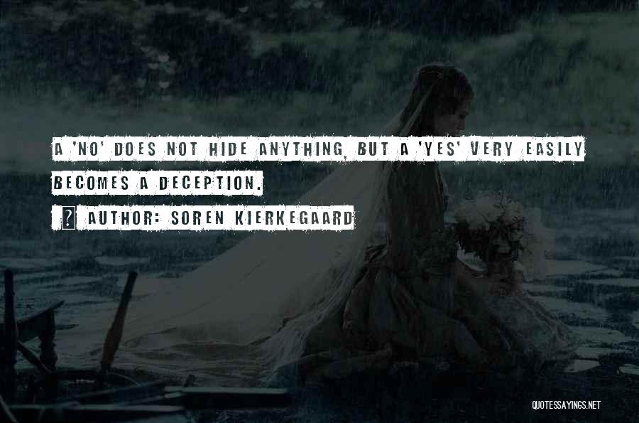 Soren Kierkegaard Quotes: A 'no' Does Not Hide Anything, But A 'yes' Very Easily Becomes A Deception.