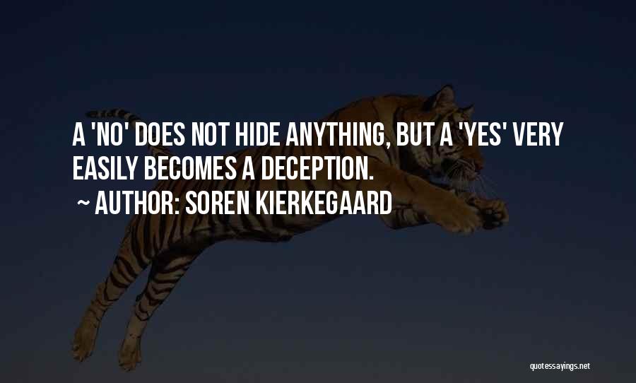 Soren Kierkegaard Quotes: A 'no' Does Not Hide Anything, But A 'yes' Very Easily Becomes A Deception.