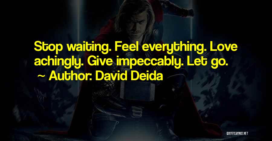 David Deida Quotes: Stop Waiting. Feel Everything. Love Achingly. Give Impeccably. Let Go.