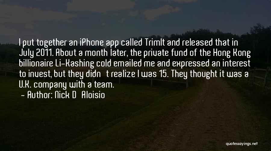 Nick D'Aloisio Quotes: I Put Together An Iphone App Called Trimit And Released That In July 2011. About A Month Later, The Private